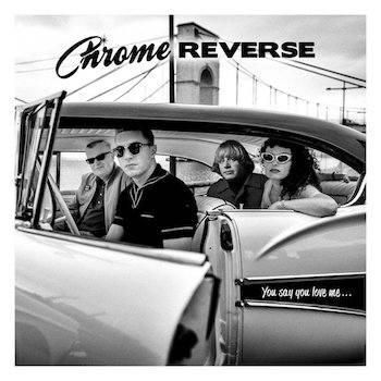 Chrome Reverse - You Say You Love Me + 2